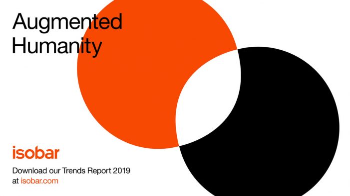 Isobar launches ‘Augmented Humanity’, their trends report for 2019