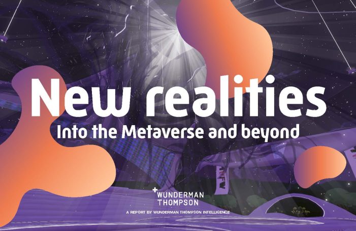WUNDERMAN THOMPSON  Launches New Analysis ‘NEW REALITIES: INTO THE METAVERSE AND BEYOND’
