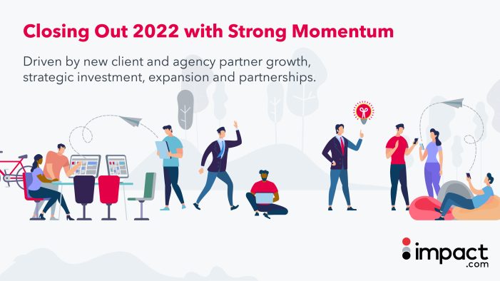 <strong>impact.com Ends 2022 with Strong Momentum Driven by Client and Agency Partner Growth</strong>